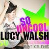 Lucy Walsh - So Uncool - Single