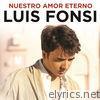 Luis Fonsi - Nuestro Amor Eterno - Single