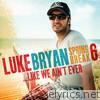 Luke Bryan - Spring Break 6...Like We Ain't Ever - EP