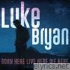 Luke Bryan - Born Here Live Here Die Here (Deluxe)