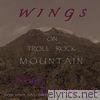 Wings on Troll Rock Mountain