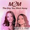 M2M - The Day You Went Away