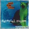 Mad Dog Loose - Material Sunset