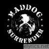 Maddog Surrender