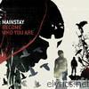 Mainstay - Become Who You Are