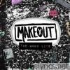 Makeout - The Good Life