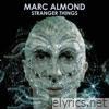 Marc Almond - Stranger Things (Expanded Edition)