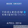 Toolroom Knights Radio - April 2014
