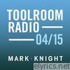 Toolroom Knights Radio - April 2015