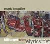 Mark Knopfler - Kill to Get Crimson