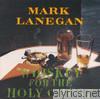 Mark Lanegan - Whiskey for the Holy Ghost