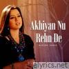 Akhiyan Nu Rehn De - Single