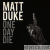 Matt Duke - One Day Die