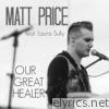 Matt Price - Our Great Healer (feat. Laura Sully) - Single