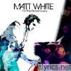 Matt White - It's the Good Crazy (Deluxe Version)
