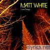 Matt White - Love Songs - EP