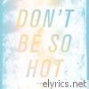 Don't Be So Hot - EP