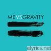 Me Vs Gravity - Me vs Gravity