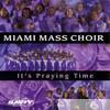 Miami Mass Choir - It's Praying Time