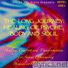 The Long Journey: Healing of Psyche, Body and Soul