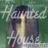 Michael McGuire - Haunted House
