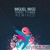 Miguel Migs - Those Things (Remixed)
