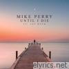 Mike Perry - Until I Die (feat. Joe Buck) - Single