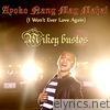 Mikey Bustos - Ayoko Nang Magmahal (I Won't Ever Love Again) - Single