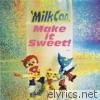 Milkcan - Make It Sweet!