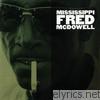 Mississippi Fred Mcdowell - Mississippi Fred McDowell