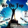 We on Top (feat. Cbm Tazz) - Single