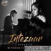 Mithoon - Intezaar (Acoustic) [feat. Asees Kaur] - Single