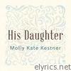 Molly Kate Kestner - His Daughter - Single