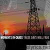 Moments In Grace - These Days Will Fade - EP