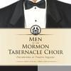 Mormon Tabernacle Choir - Men of the Mormon Tabernacle Choir