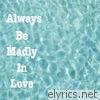 Always Be Madly in Love - EP