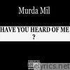Murda Mil - Have You Heard of Me? - Single