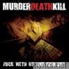 Murder Death Kill - F**k With Us and Find Out