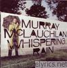 Murray Mclauchlan - Whispering Rain