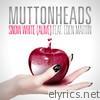 Muttonheads - Snow White (Alive) [feat. Eden Martin] [Remixes]
