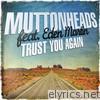 Muttonheads - Trust You Again (feat. Eden Martin) [Remixes] - EP