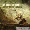 My Heart To Fear - A Ship Built To Sink