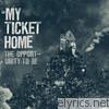 My Ticket Home - The Opportunity to Be