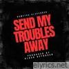 Send My Troubles Away - Single