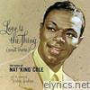 Nat King Cole - Love Is the Thing (And More)