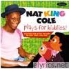 Nat King Cole - Nat King Cole Plays For Kiddies!: Selections From 