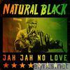 Natural Black - Jah Jah No Love