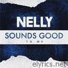 Nelly - Sounds Good to Me - Single