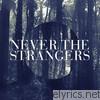 Never The Strangers - Never the Strangers