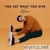 You Get What You Give - Single